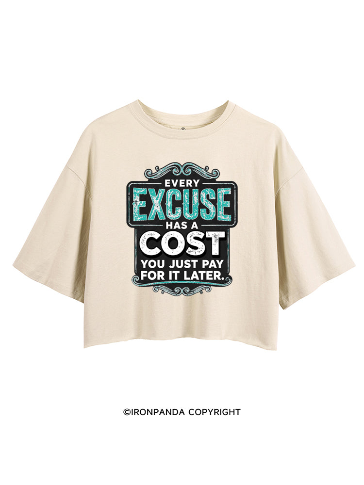 EVERY EXCUSE HAS A COST YOU JUST PAY FOR IT LATER CROP TOPS