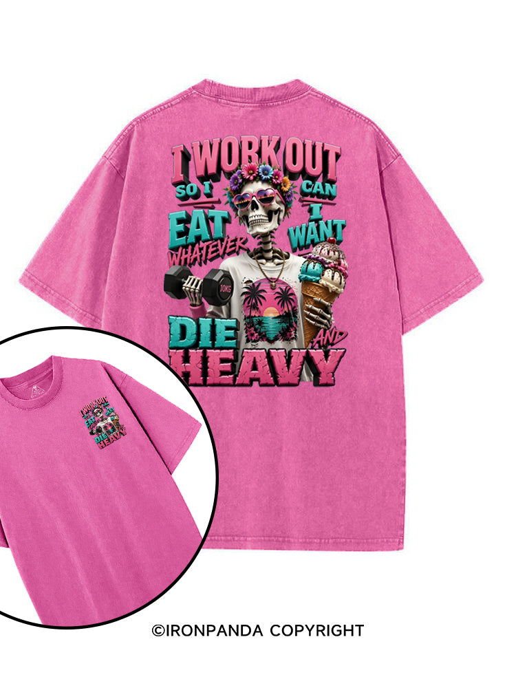 I WORK OUT SO I CAN EAT WHATEVER I WANT DIE HEAVY printed Gym Shirt
