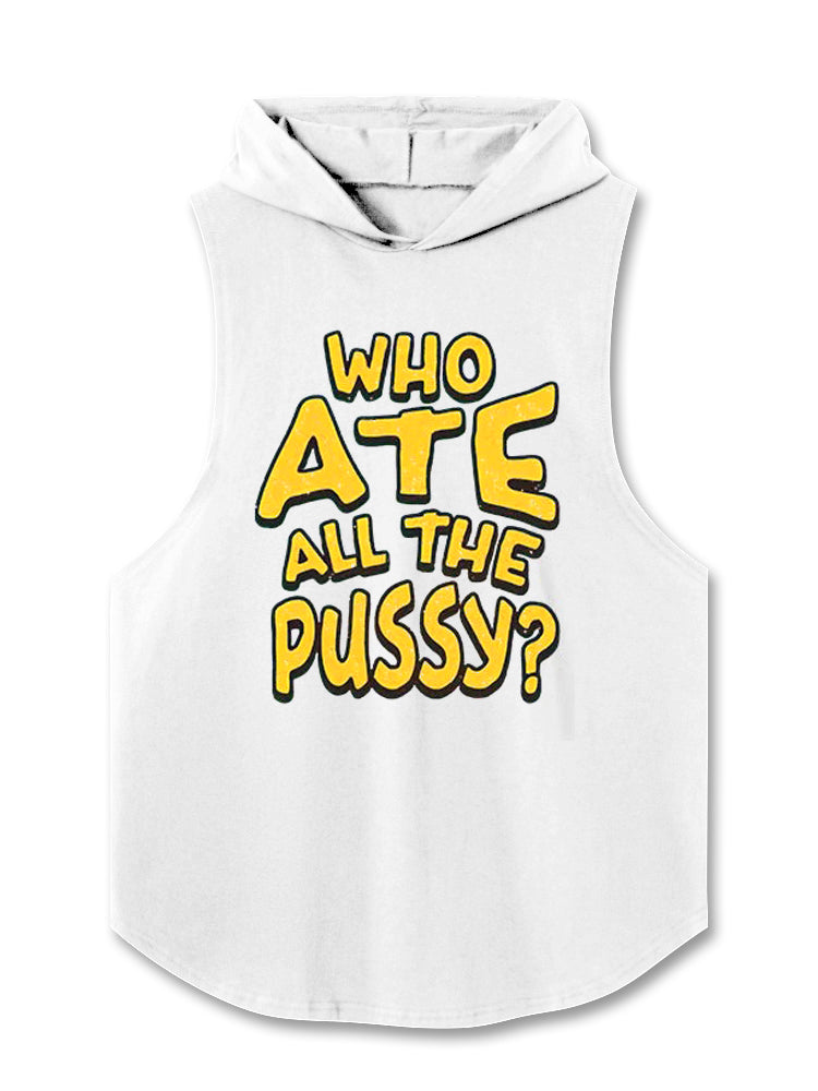WHO ATE ALL THE PUSSY Hooded Tank