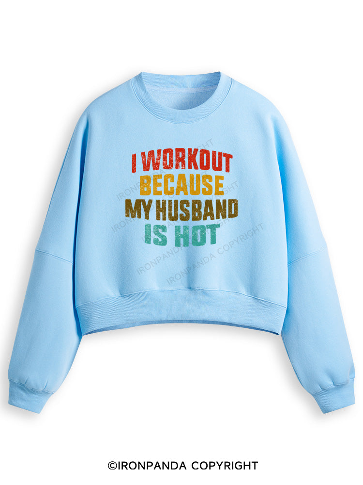I WORK OUT BECAUSE MY HUSBAND IS HOT Fleece Crop Sweatshirt