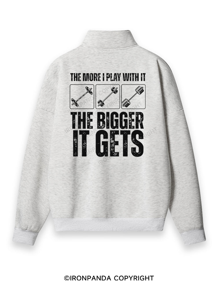 THE MORE I PLAY WITH IT THE BIGGER IT GETS Back Printed Quarter-Zip Fleece Sweatshirt