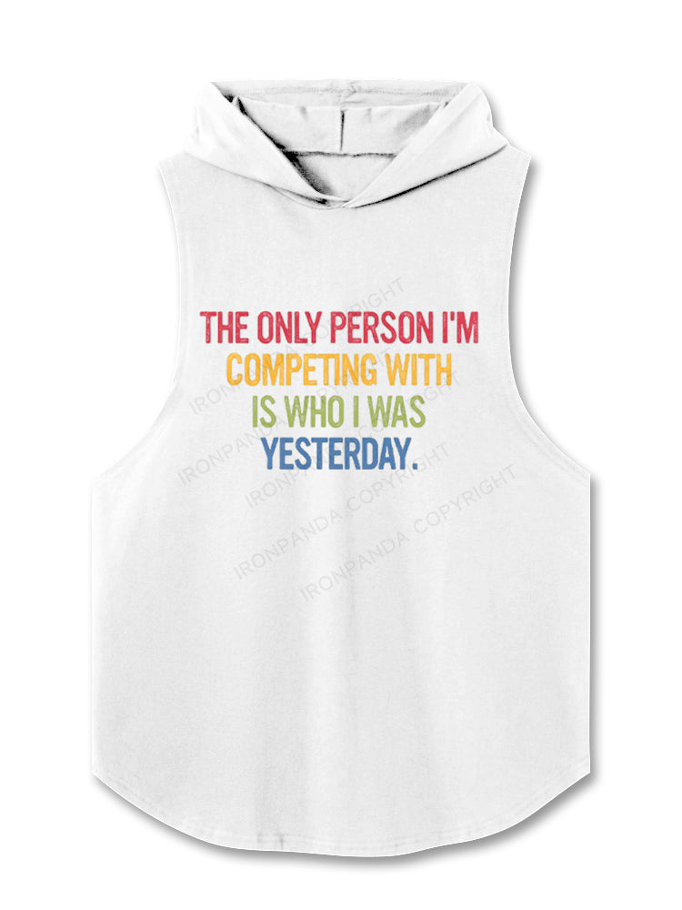 THE ONLY PERSON I'M COMPETING WITH IS WHO I WAS YESTERDAY Hooded Tank