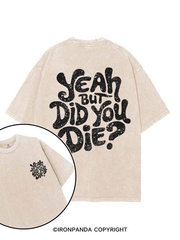 YEAH BUT DID YOU DIE? printed Gym Shirt