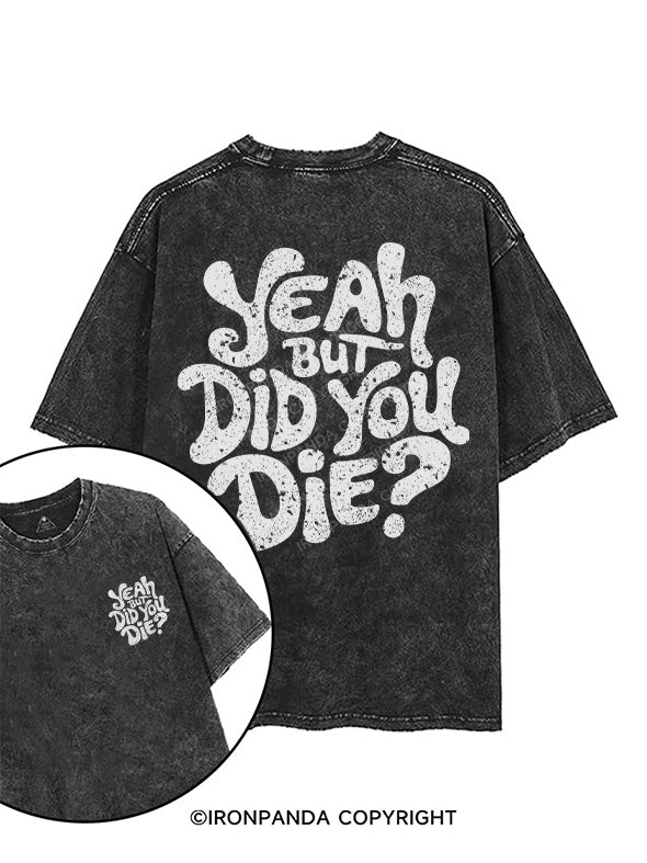 YEAH BUT DID YOU DIE? printed Gym Shirt