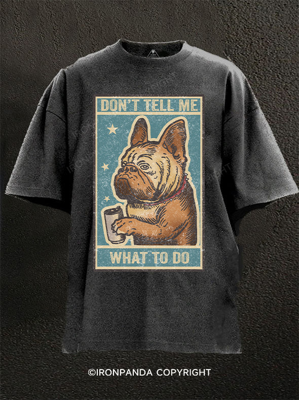 don't tell me what to do Washed Gym Shirt