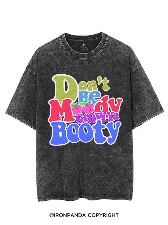 DON'T BE MOODY GROW YA BOOTY VINTAGE GYM SHIRT
