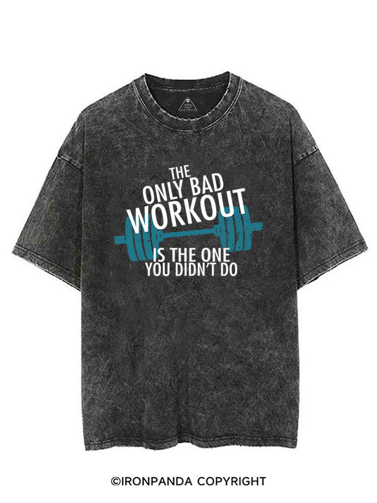 The Only Bad Work Out Is The One You Didn't Do VINTAGE GYM SHIRT