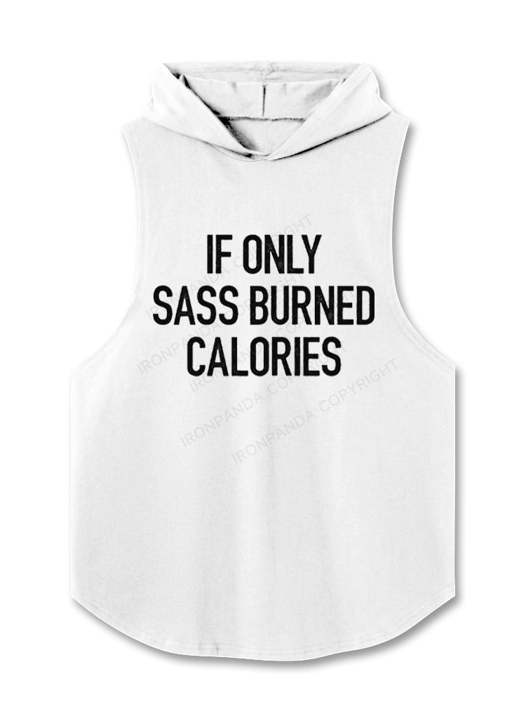 If Only Sass Burned Calories Hooded Tank