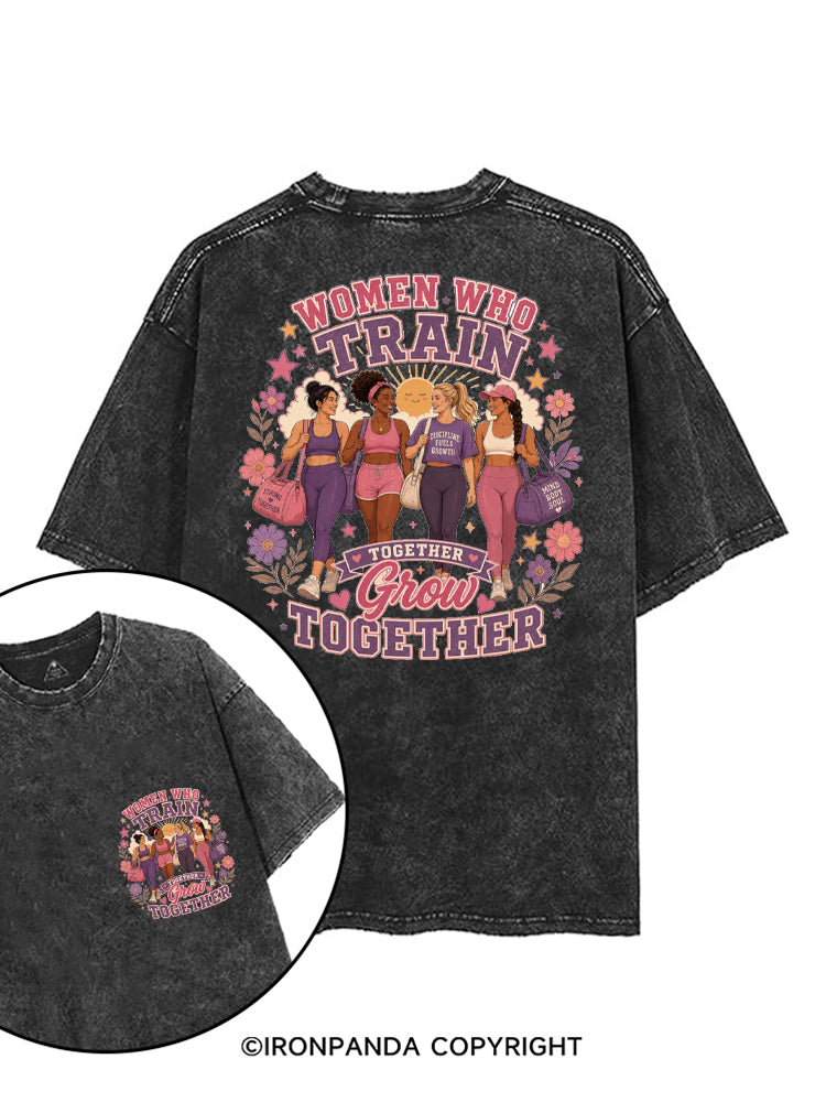WOMEN WHO TRAIN TOGETHER GROW TOGETHER printed Gym Shirt