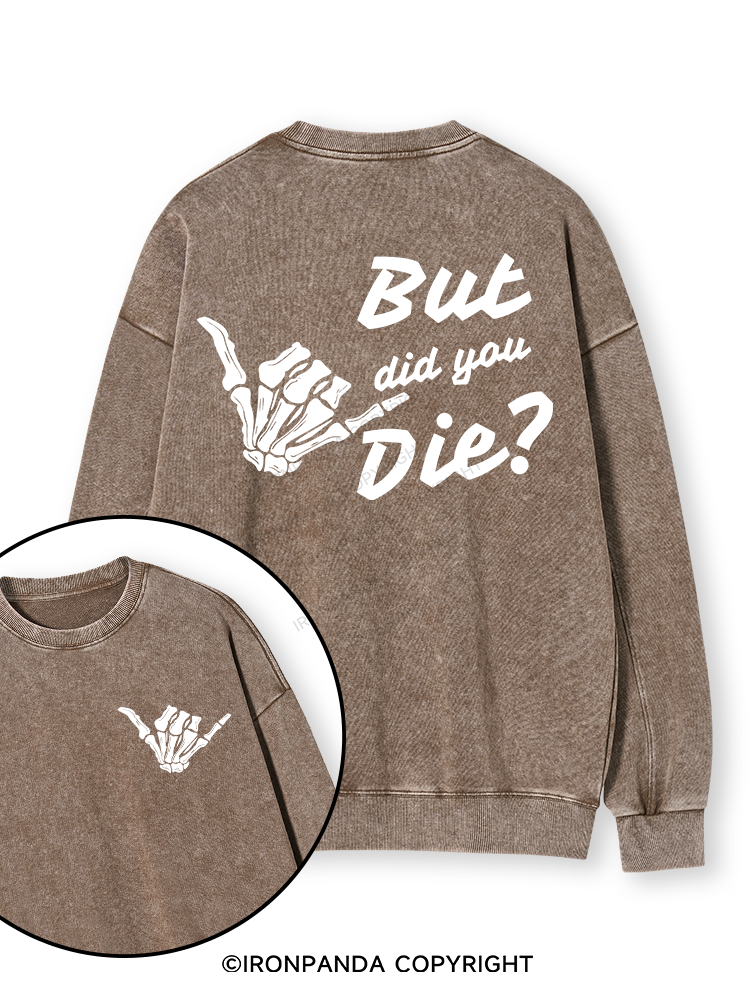 BUT DID YOU DIE Double-Sided Printed Washed Sweatshirt