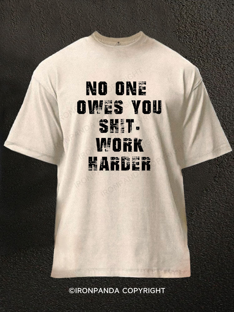 No One Owes You Shit Work Harder Washed Gym Shirt