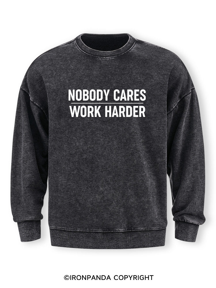 Nobody Cares Work Harder Washed Sweatshirt