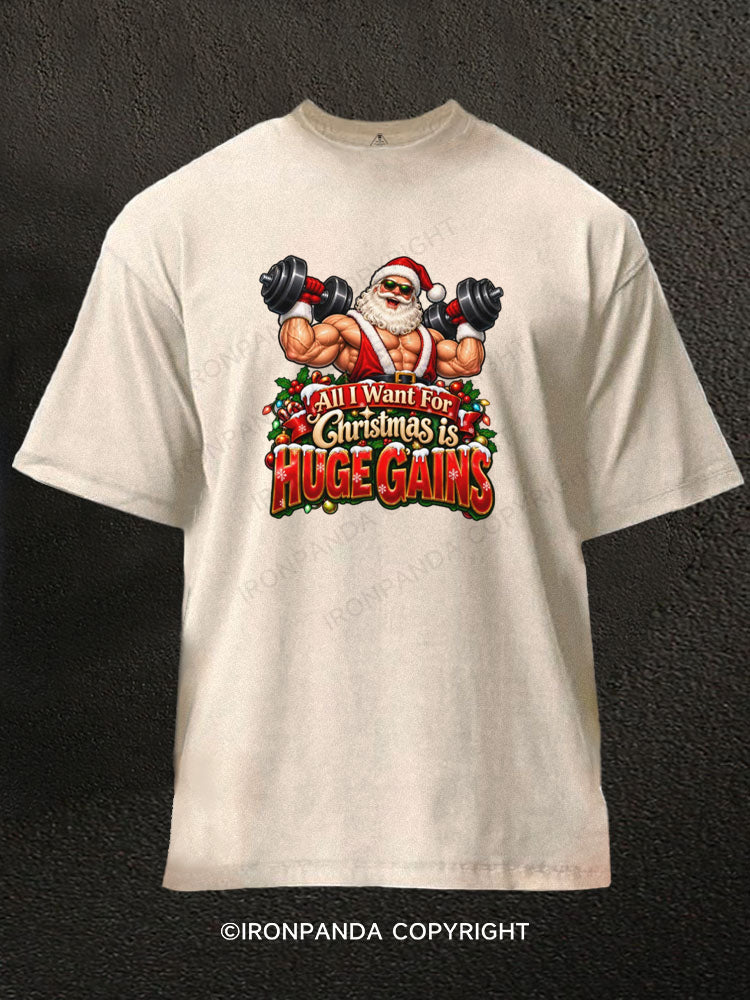 All I Want For Christmas is HUGE GAINS Washed Gym Shirt