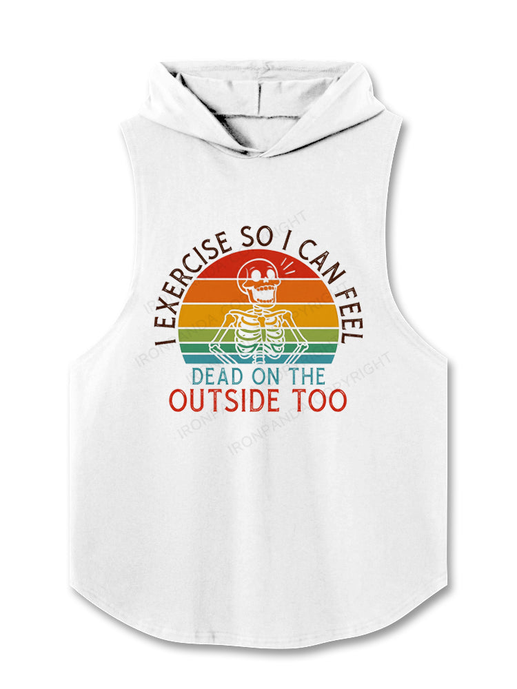 I exercise so i can feel dead on the outside too Hooded Tank