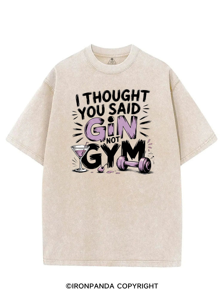 I THOUGHT YOU SAID GIN NOT GYM VINTAGE GYM SHIRT