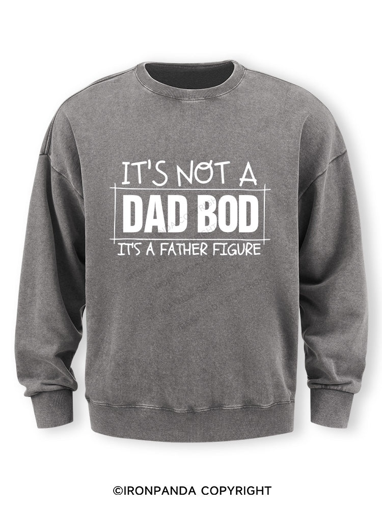 IT'S NOT A DAD BOD, IT'S A FATHER FIGURE Washed Sweatshirt