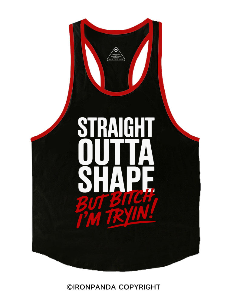 STRAIGHT OUTTA SHAPE BUT BITCH I’M TRYIN Stringer Gym Vest
