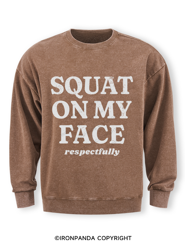 squat on my face respectfully Washed Sweatshirt