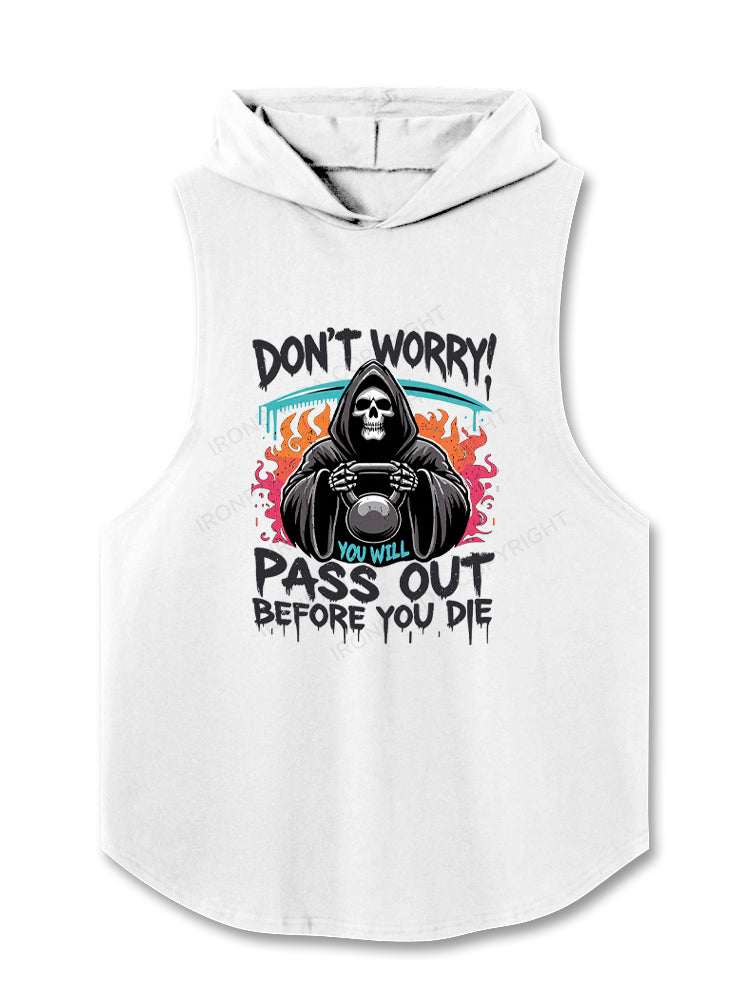 DON‘T WORRY! YOU WILL PASS OUT BEFORE YOU DIE Hooded Tank