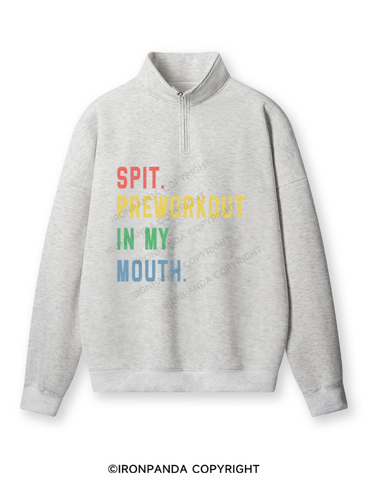pit Preworkout In My Mouth Quarter-Zip Fleece Sweatshirt