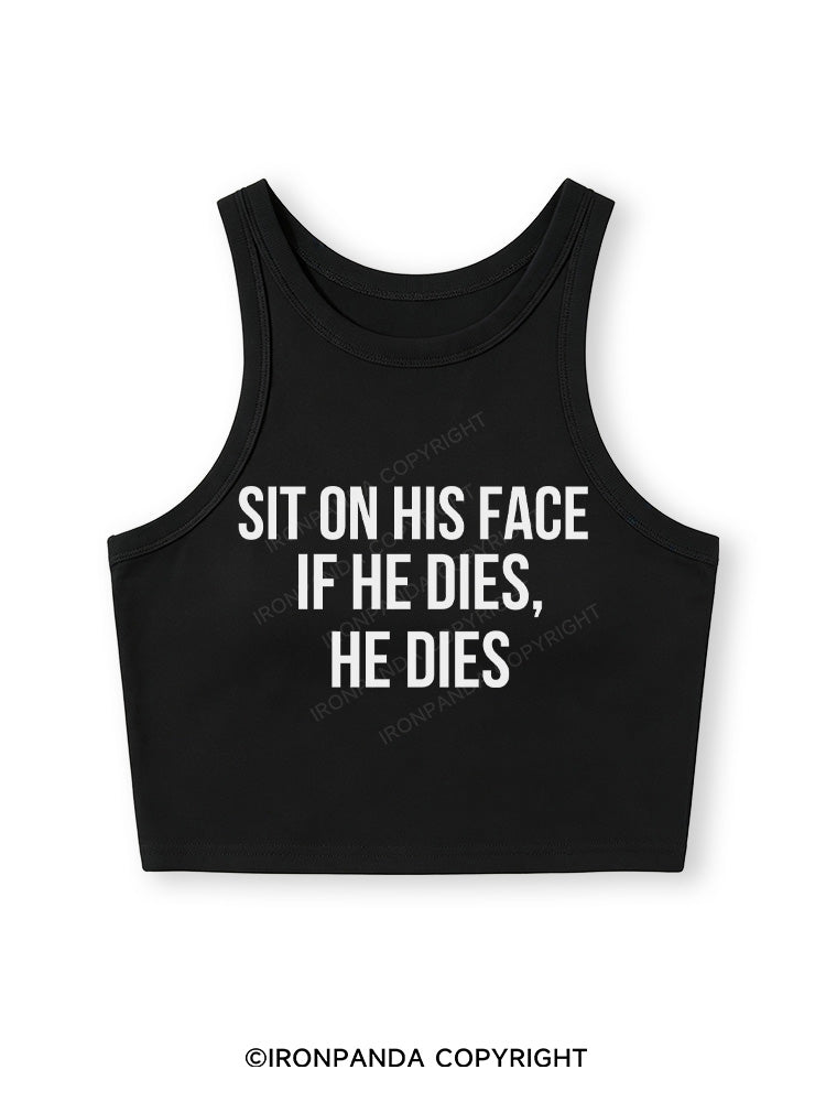 SIT ON HIS FACE. IF HE DIES, HE DIES Fitted Crop Tank Top