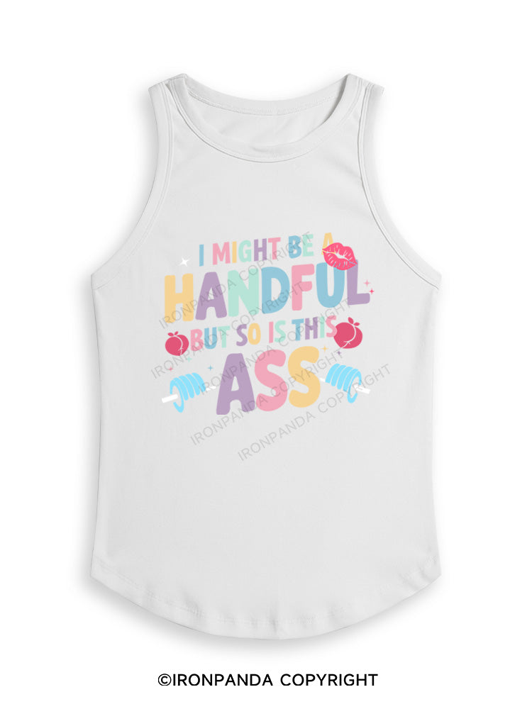 I MIGHT BE A HANDFUL BUT SO IS THIS ASS Fitted Tank Top