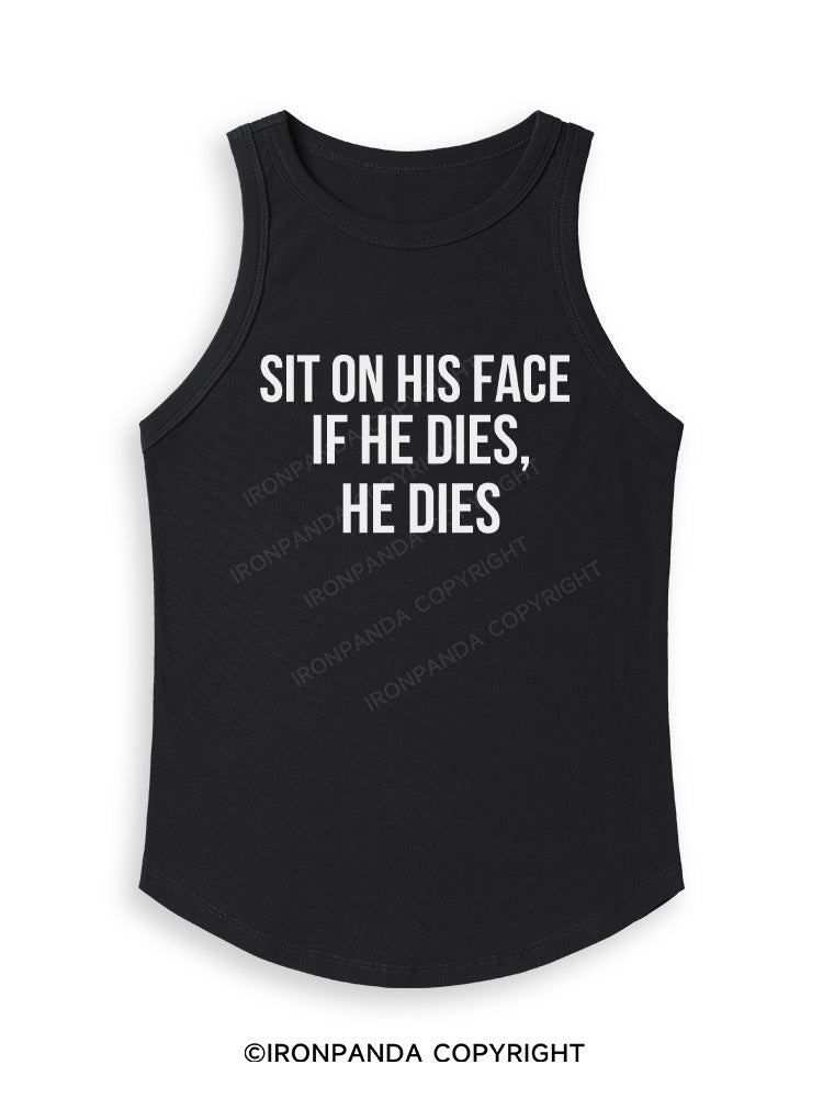 SIT ON HIS FACE. IF HE DIES, HE DIES Fitted Tank Top