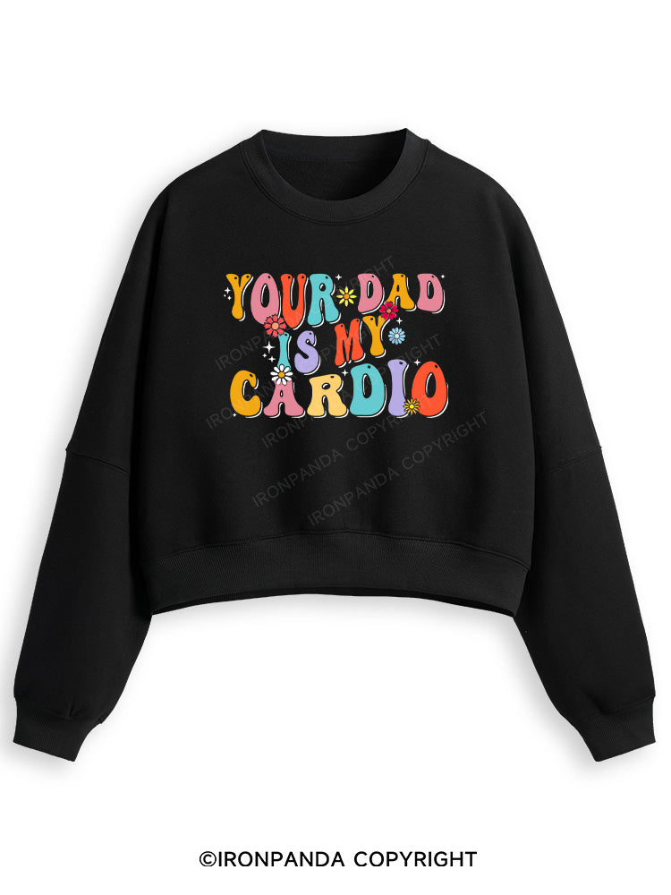 YOUR DAD IS MY CARDIO Fleece Crop Sweatshirt