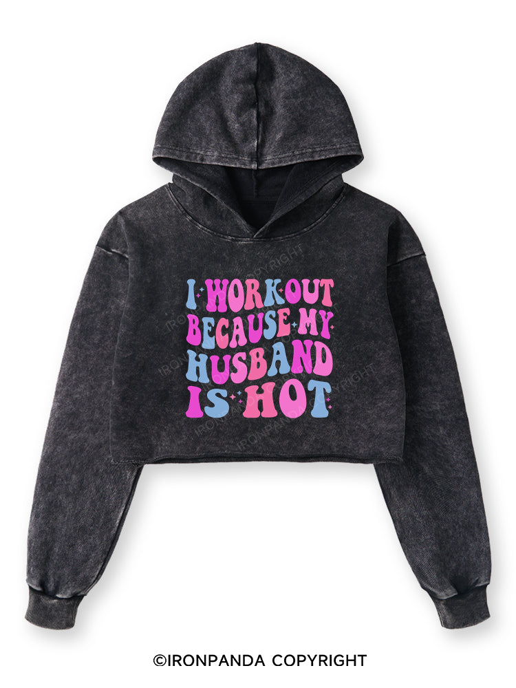 I WORKOUT BECAUSE MY HUSBAND IS HOT Washed Crop Hoodie