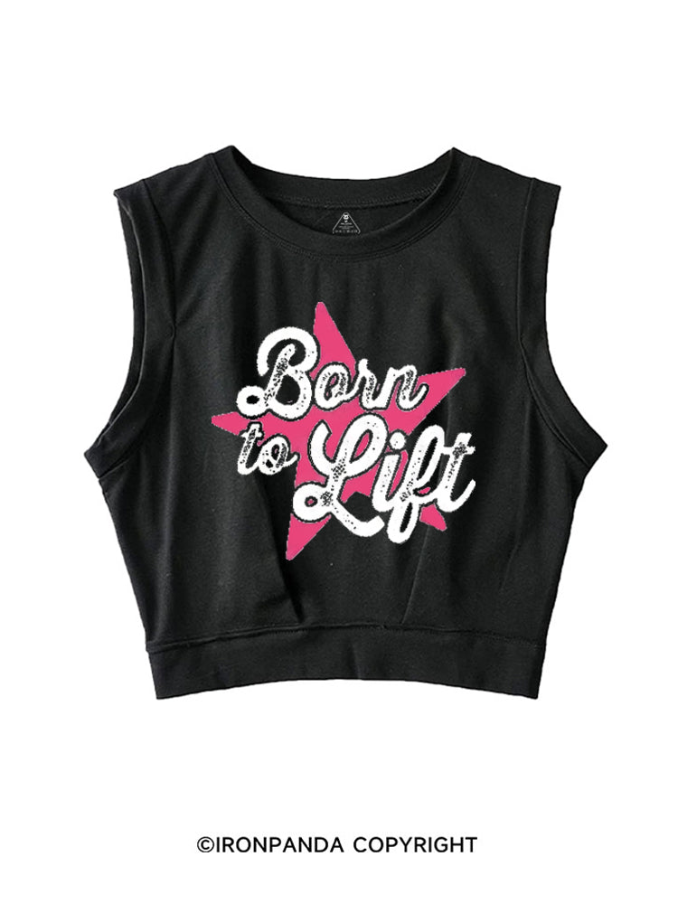 BORN TO LIFT SLEEVELESS CROP TOPS