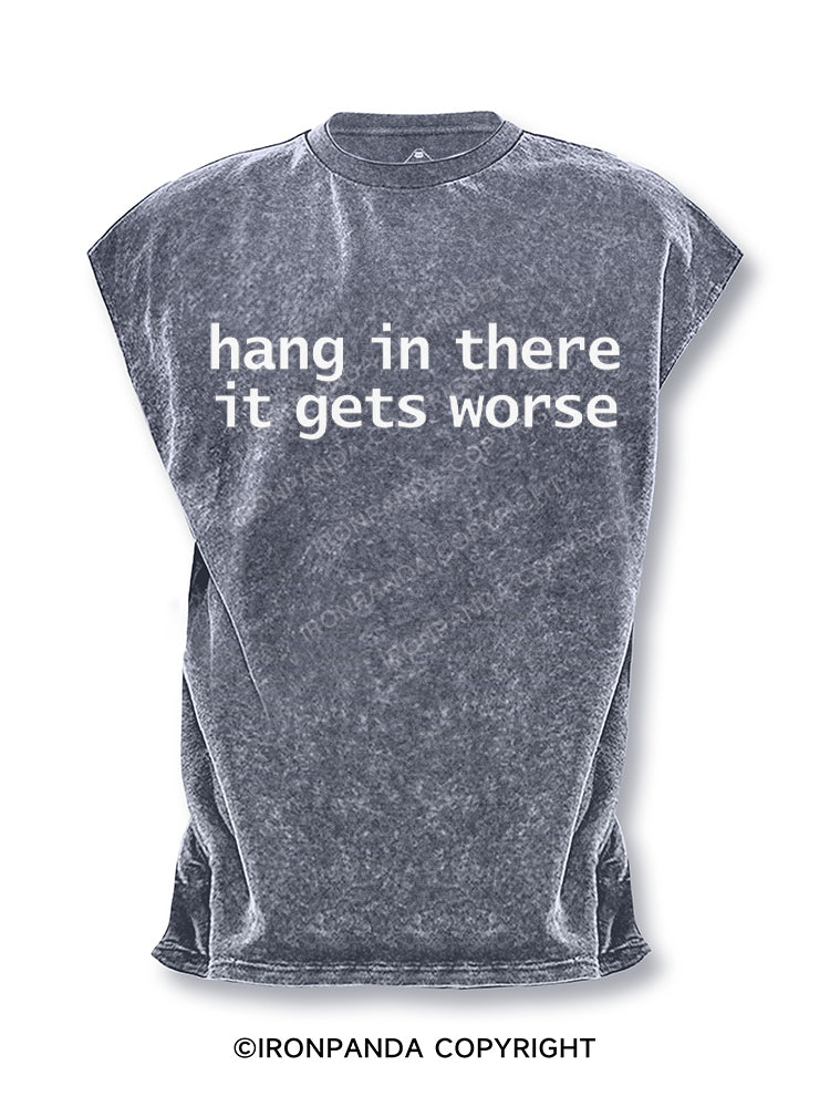 Hang In There It Gets Worse Cut Off Tank