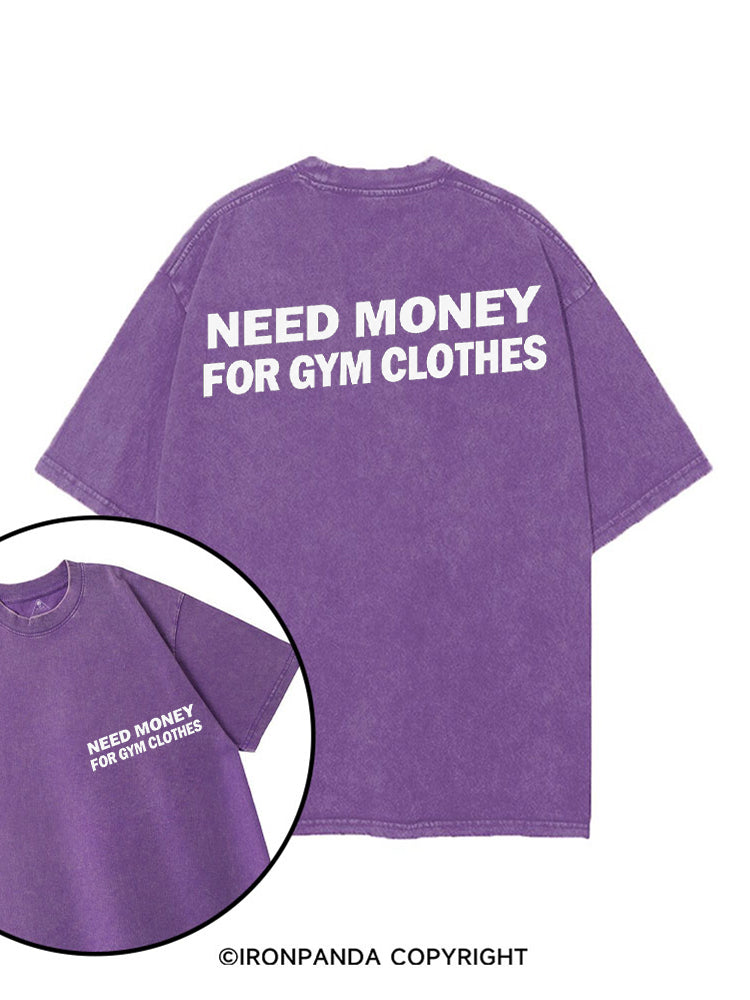 NEED MONEY FOR GYM CLOTHES printed Gym Shirt