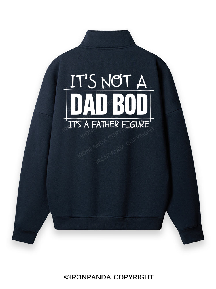 IT'S NOT A DAD BOD, IT'S A FATHER FIGURE Back Printed Quarter-Zip Fleece Sweatshirt