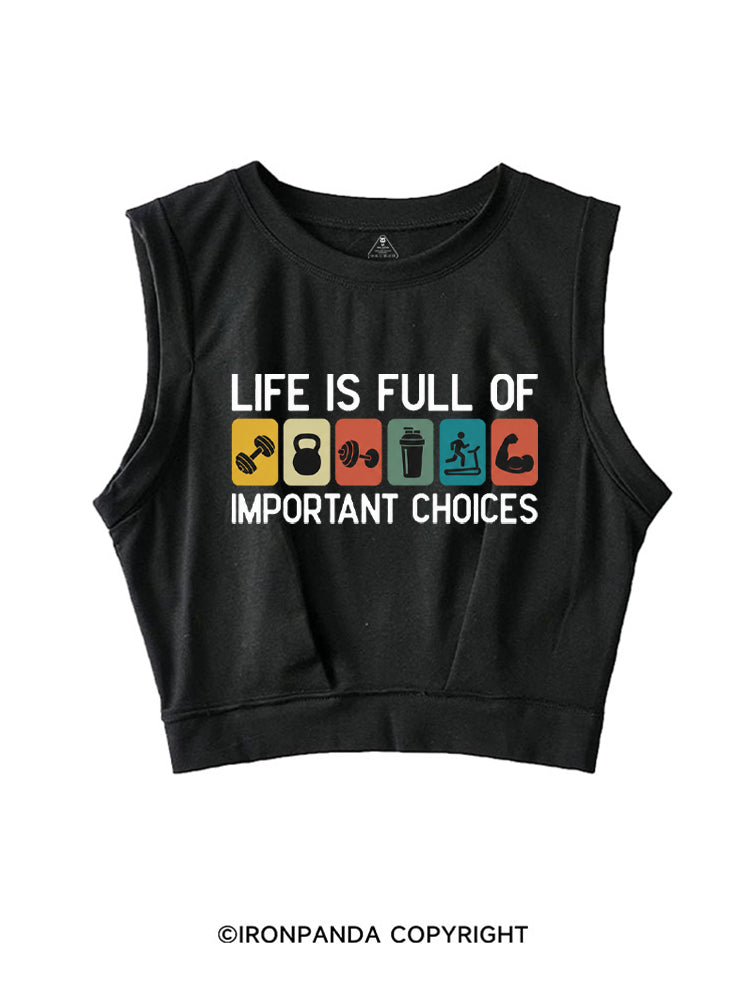 LIFE IS FULL OF IMPORTANT CHOICES SLEEVELESS CROP TOPS