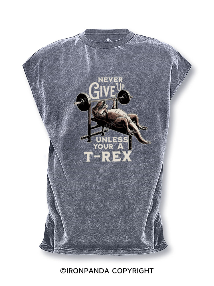 NEVER GIVE UP UNLESS YOUR A T-REX Cut Off Tank