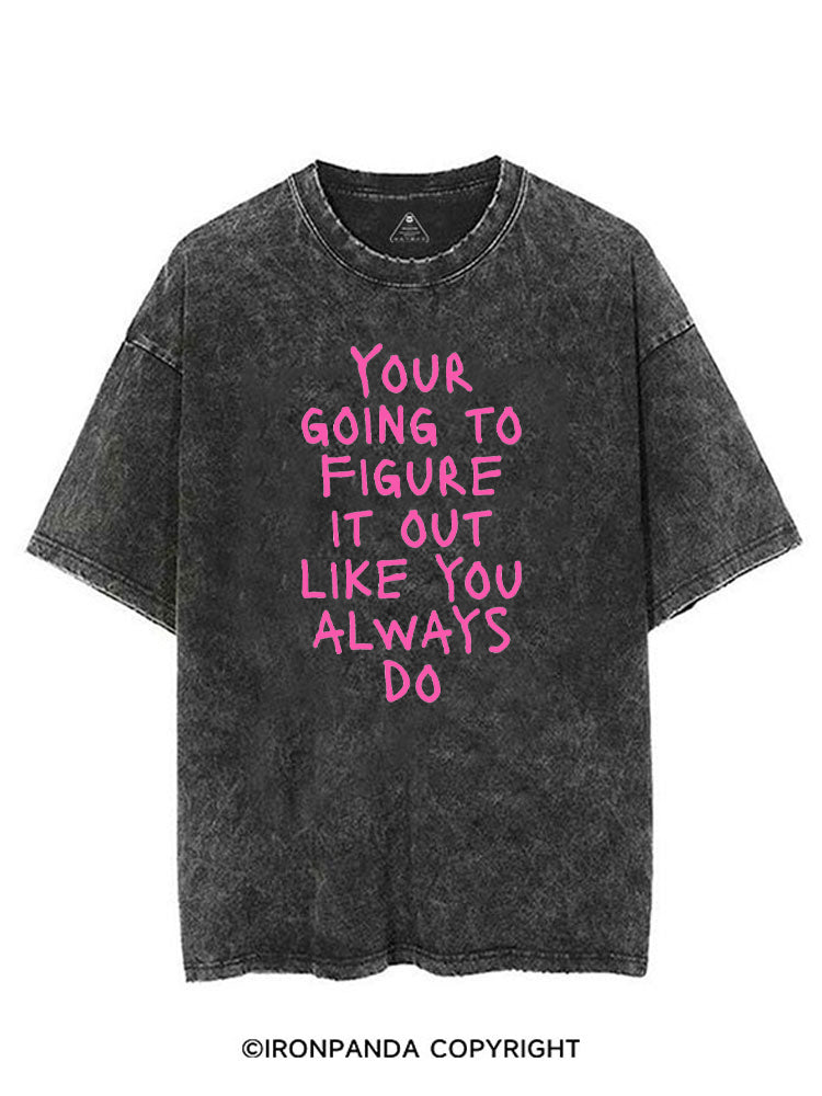 YOUR GOING TO FIGURE IT OUT LIKE YOU ALWAYS DO VINTAGE GYM SHIRT