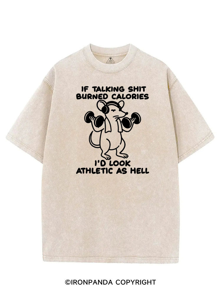 IF TALKING SHIT BURNED CALORIES I'D LOOK ATHLETIC AS HELL VINTAGE GYM SHIRT