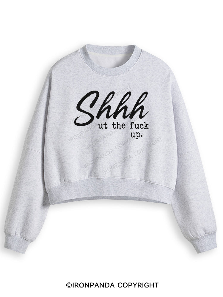 SHHH UT THE FUCK UP Fleece Crop Sweatshirt