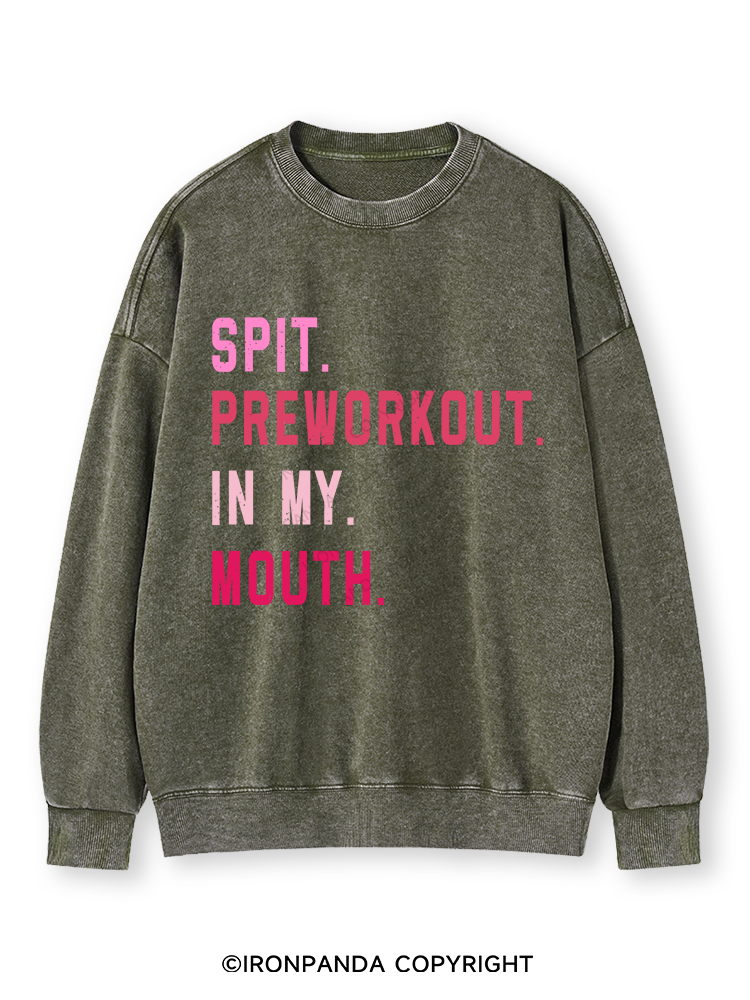 SPIT PREWORKOUT IN MY MOUTH Washed Sweatshirt
