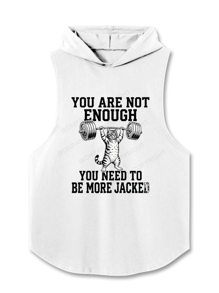 YOU ARE NOT ENOUGH YOU NEED TO BE MORE JACKED Hooded Tank