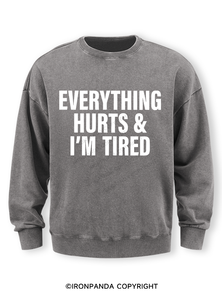 EVERYTHING HURTS & I’M TIRED Washed Sweatshirt