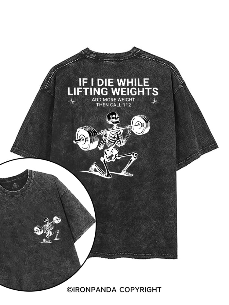 IF I DIE WHILE LIFTING WEIGHTS ADD MORE WEIGHT THEN CALL 112 printed Gym Shirt