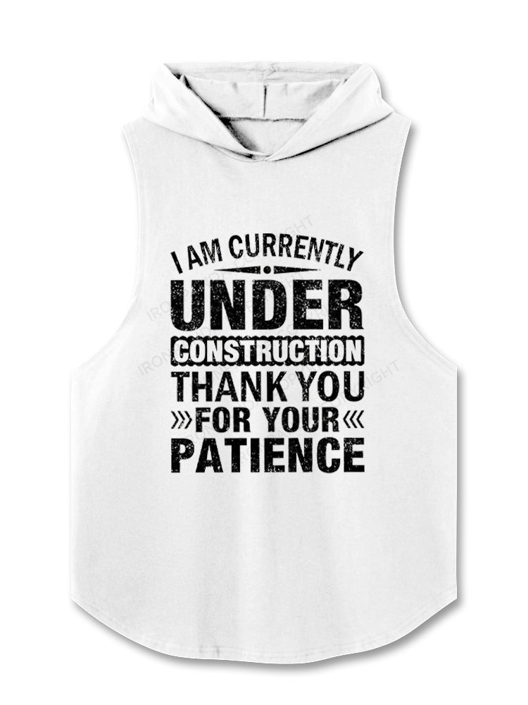I Am Currently Under Construction Thank You For Your Patience Hooded Tank