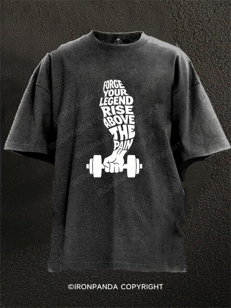 FORGE YOUR LEGEND RISE ABOVE THE PAIN Washed Gym Shirt