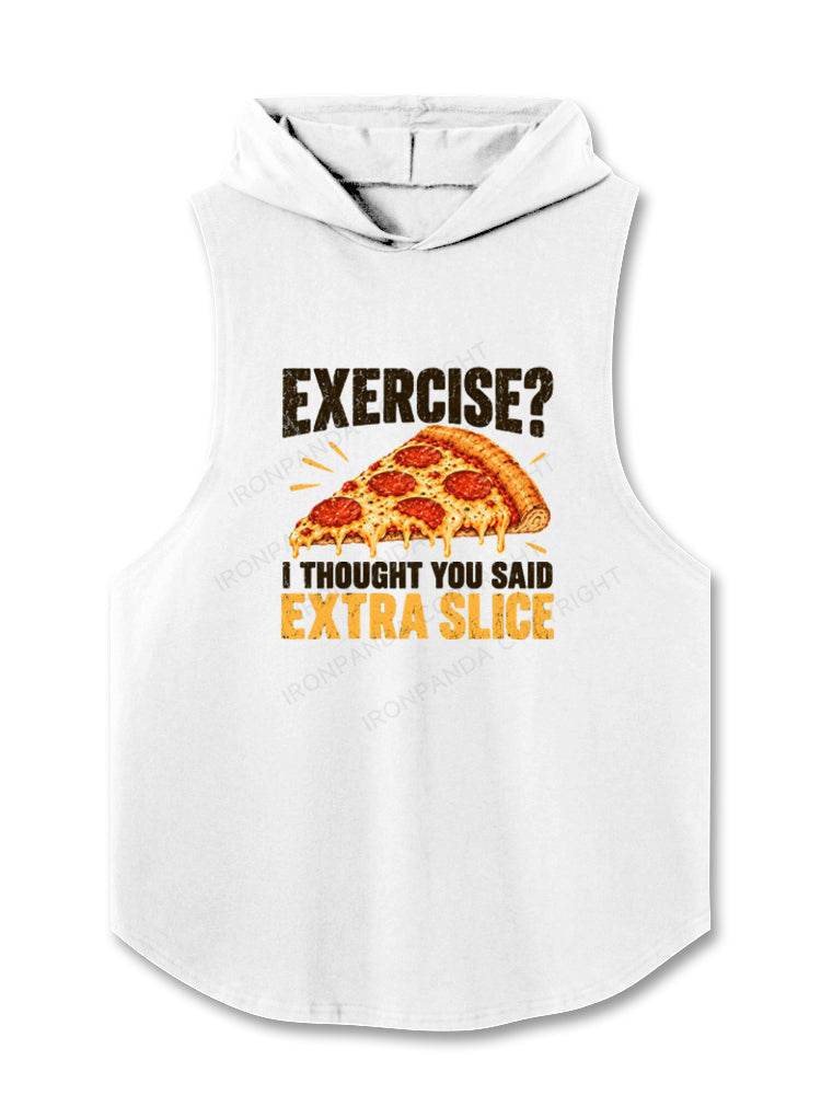 EXERCISE I THOUGHT YOU SAID EXTRA SLICE Hooded Tank