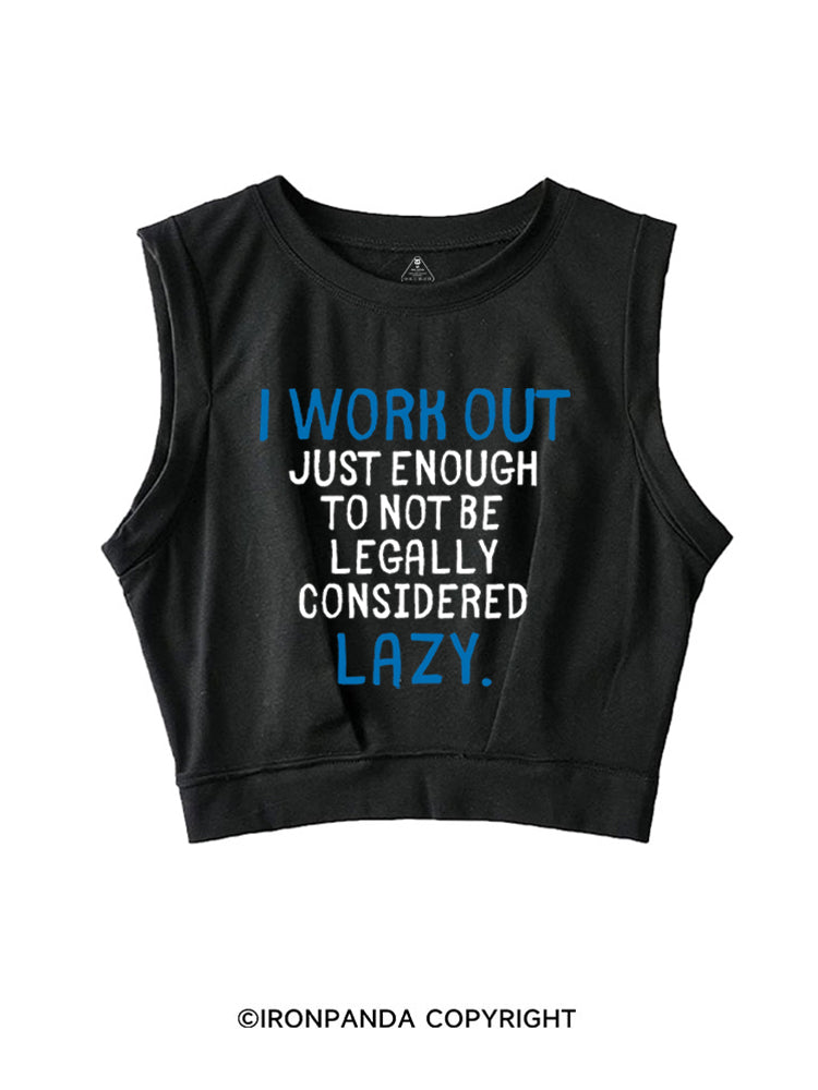 I WORK OUT JUST ENOUGH TO NOT BE LEGALLY CONSIDERED LAZY SLEEVELESS CROP TOPS
