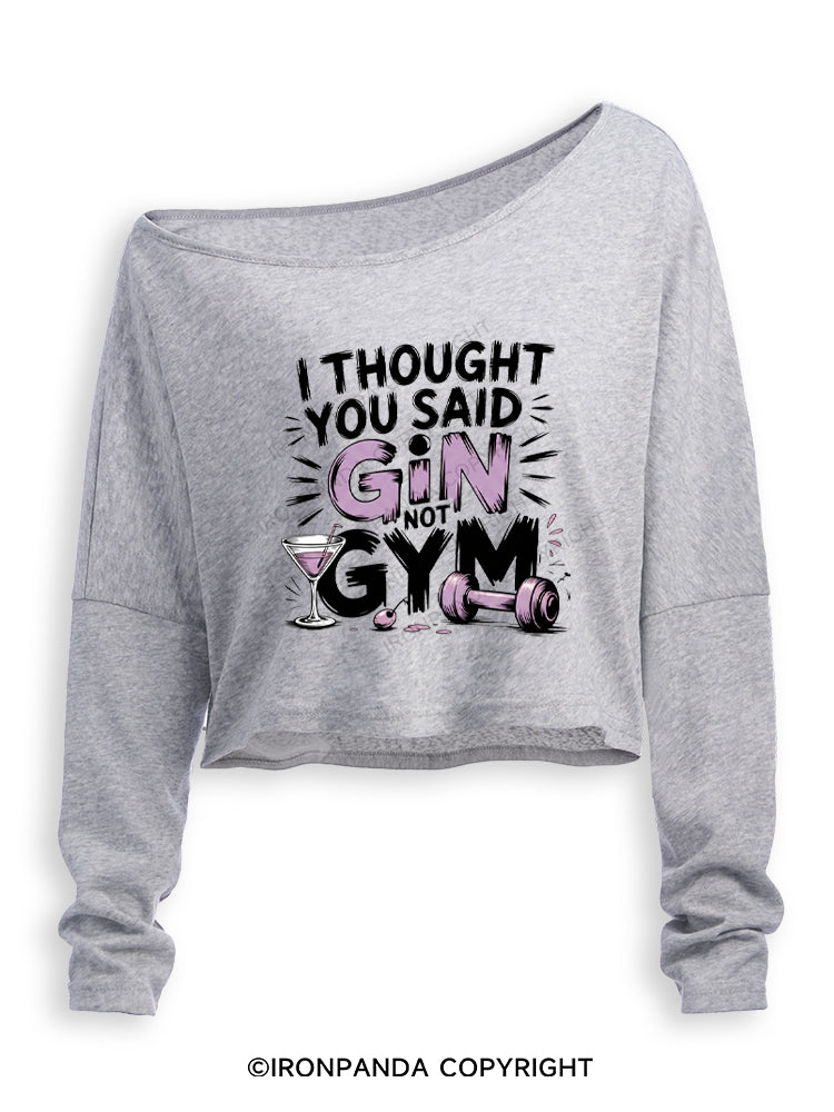 I THOUGHT YOU SAID GIN NOT GYM Off Shoulder Long Sleeve Crop Top