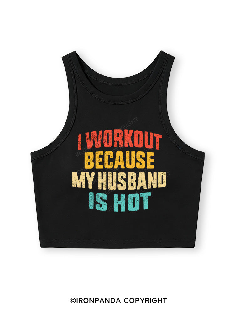 I WORK OUT BECAUSE MY HUSBAND IS HOT Fitted Crop Tank Top