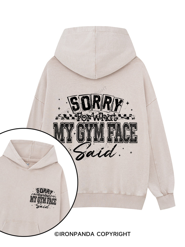 SORRY FOR WHAT MY GYM FACE SAID Printed Washed Gym Hoodie