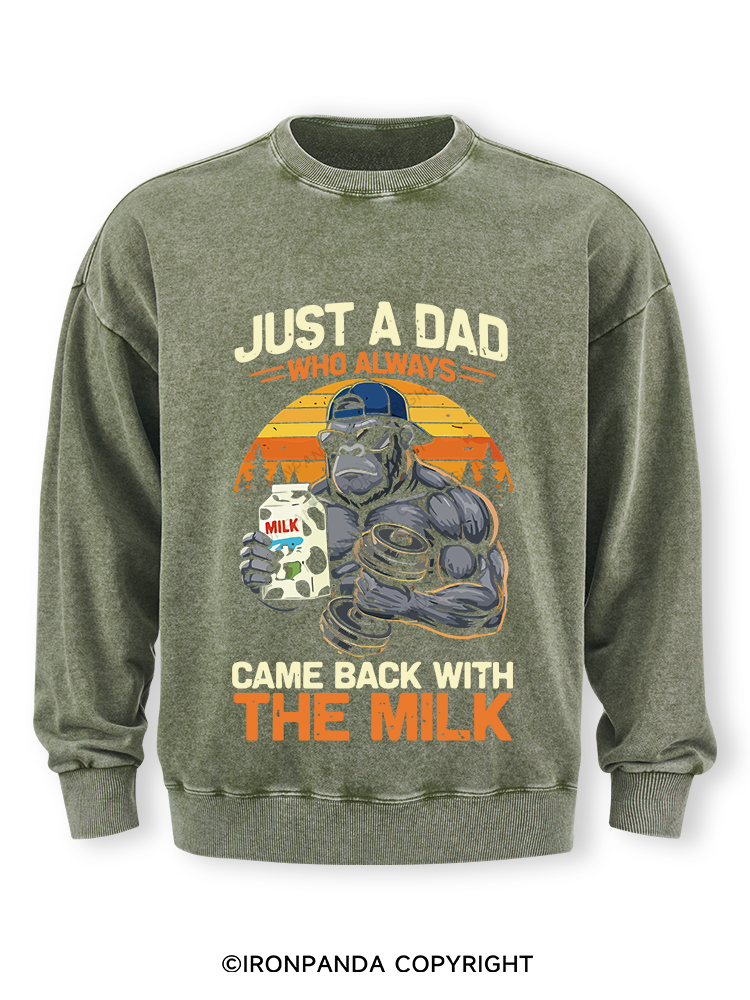 JUST A DAD WHO ALWAYS CAME BACK WITH THE MILK Washed Sweatshirt